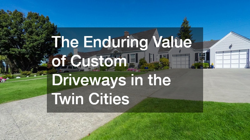 The Enduring Value of Custom Driveways in the Twin Cities