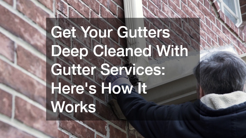 Get Your Gutters Deep Cleaned With Gutter Services  Heres How It Works