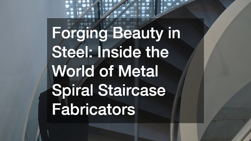Forging Beauty in Steel  Inside the World of Metal Spiral Staircase Fabricators