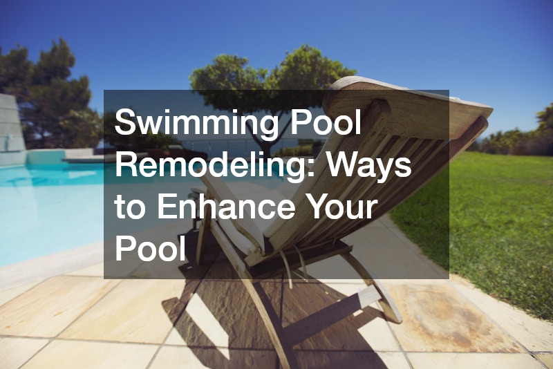 Swimming Pool Remodeling  Ways to Enhance Your Pool